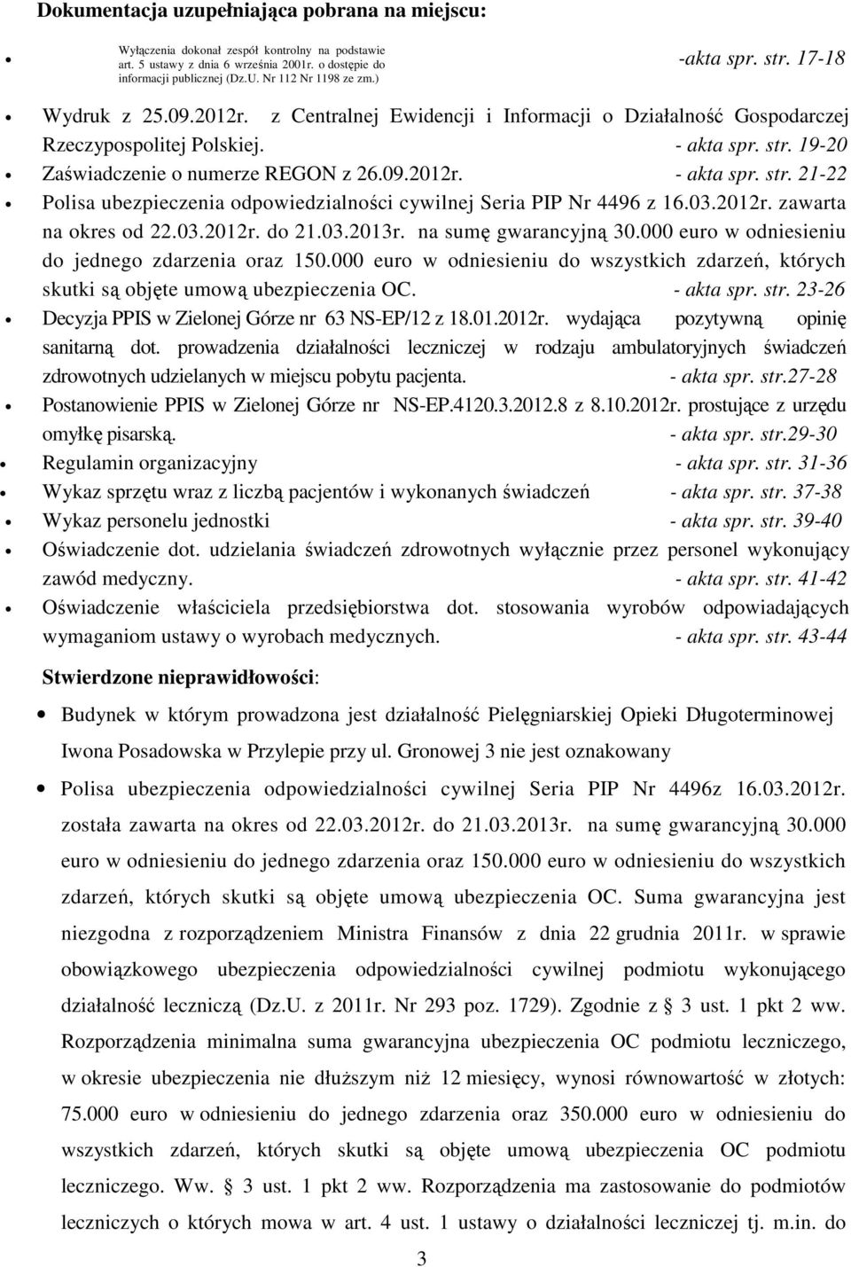 03.2012r. zawarta na okres od 22.03.2012r. do 21.03.2013r. na sumę gwarancyjną 30.000 euro w odniesieniu do jednego zdarzenia oraz 150.