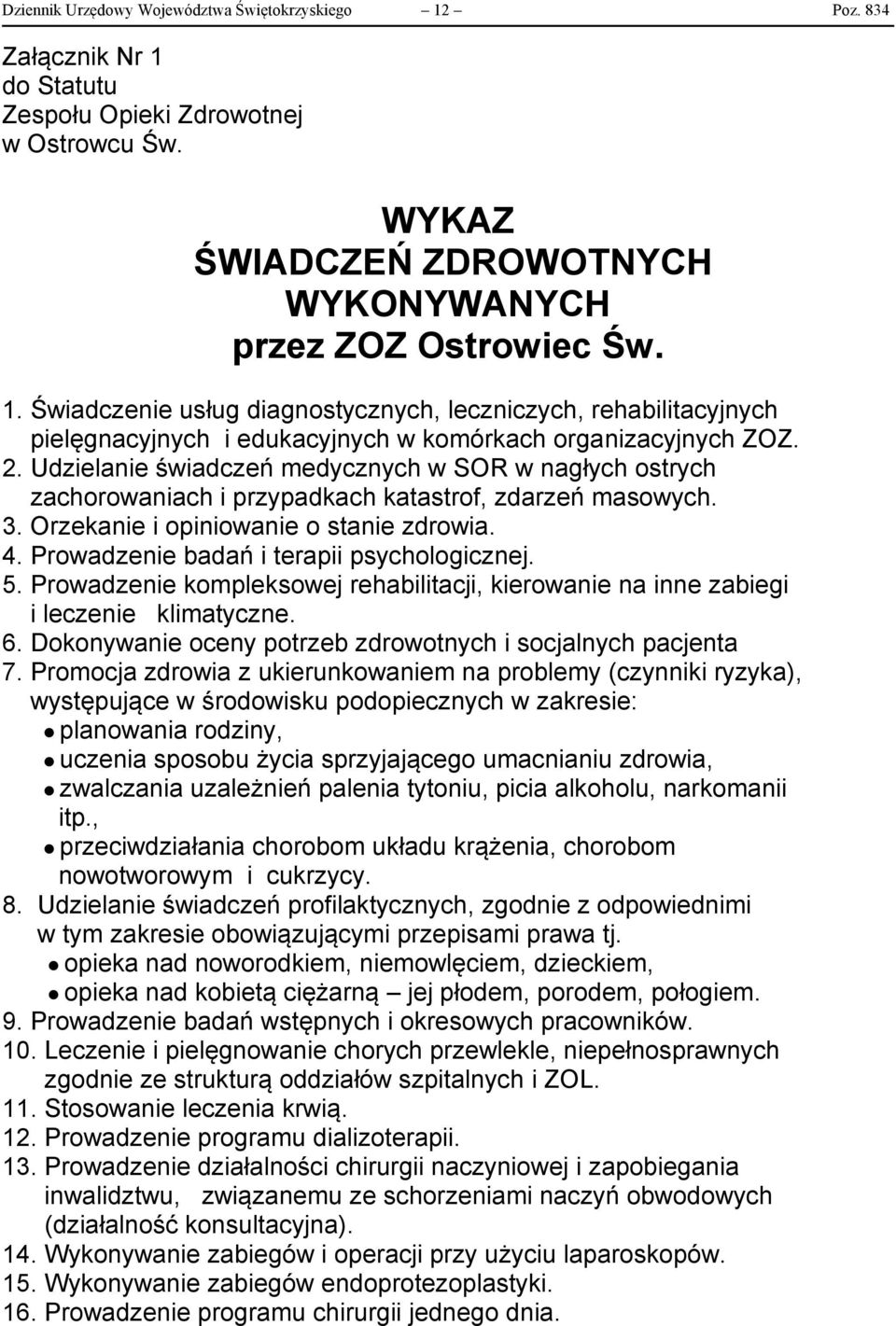 Prowadzenie badań i terapii psychologicznej. 5. Prowadzenie kompleksowej rehabilitacji, kierowanie na inne zabiegi i leczenie klimatyczne. 6.