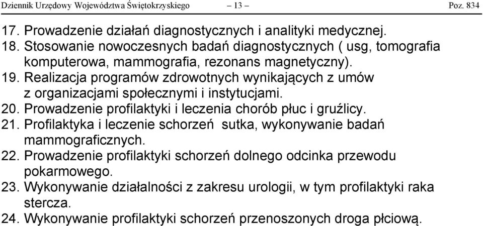 Realizacja programów zdrowotnych wynikających z umów z organizacjami społecznymi i instytucjami. 20. Prowadzenie profilaktyki i leczenia chorób płuc i gruźlicy. 21.