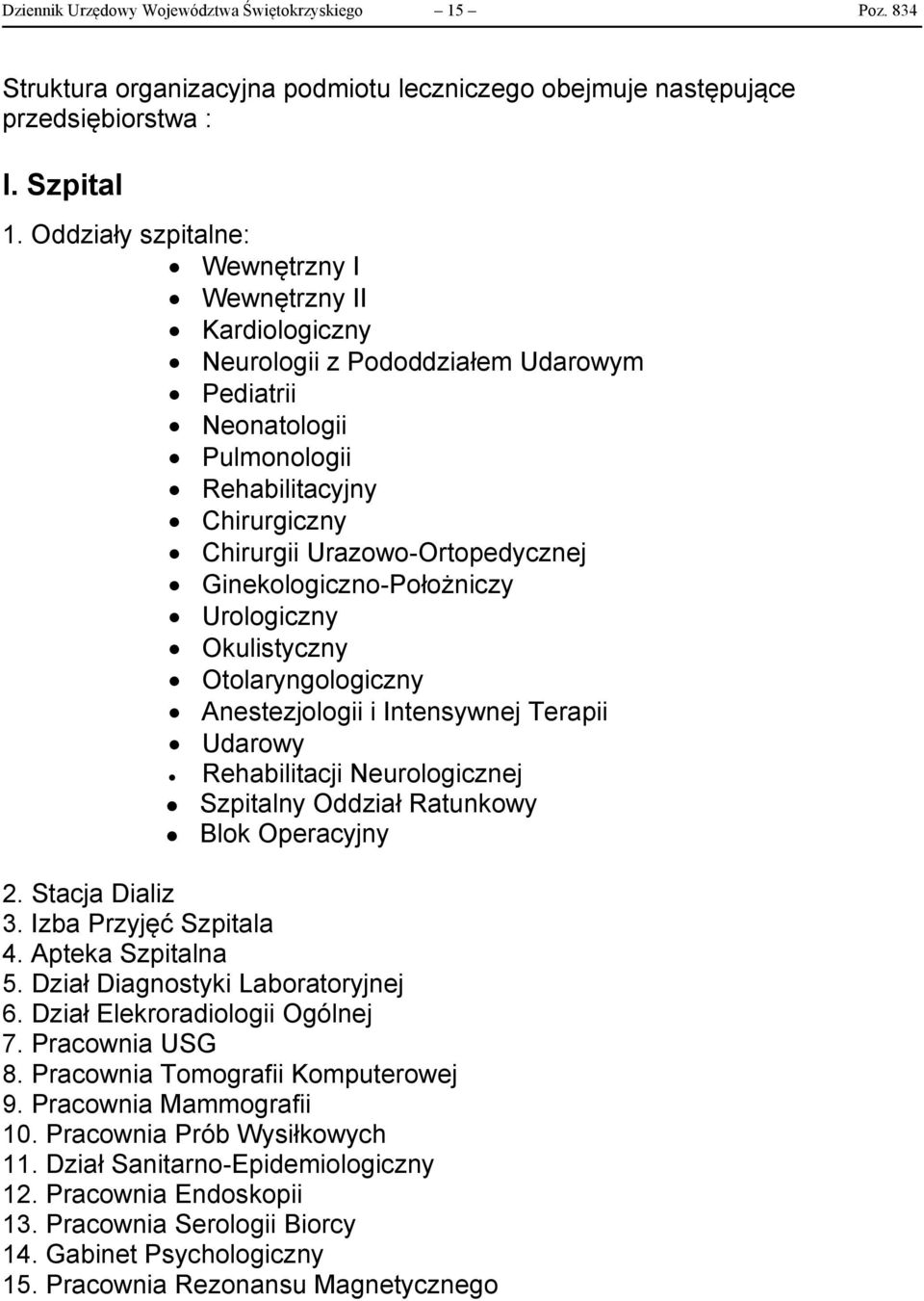 Ginekologiczno-Położniczy Urologiczny Okulistyczny Otolaryngologiczny Anestezjologii i Intensywnej Terapii Udarowy Rehabilitacji Neurologicznej Szpitalny Oddział Ratunkowy Blok Operacyjny 2.