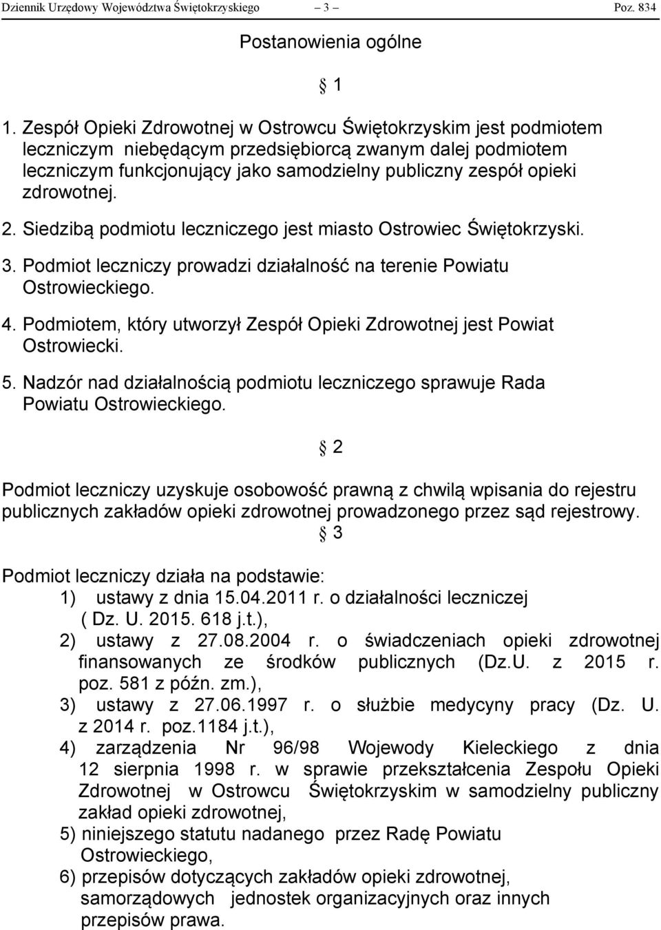 zdrowotnej. 2. Siedzibą podmiotu leczniczego jest miasto Ostrowiec Świętokrzyski. 3. Podmiot leczniczy prowadzi działalność na terenie Powiatu Ostrowieckiego. 4.
