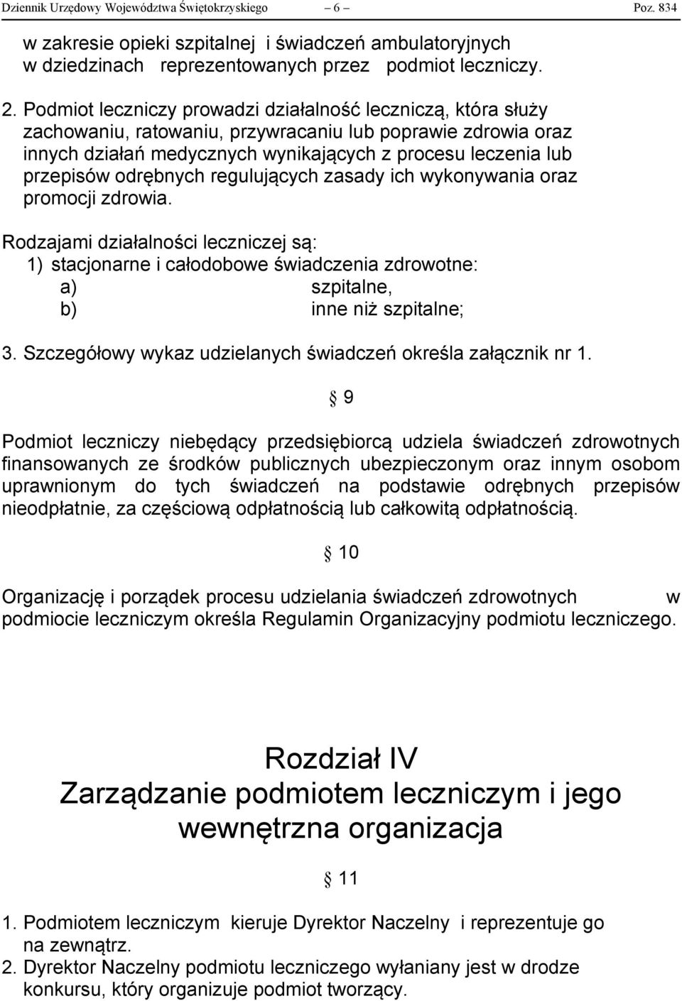 odrębnych regulujących zasady ich wykonywania oraz promocji zdrowia. Rodzajami działalności leczniczej są: 1) stacjonarne i całodobowe świadczenia zdrowotne: a) szpitalne, b) inne niż szpitalne; 3.