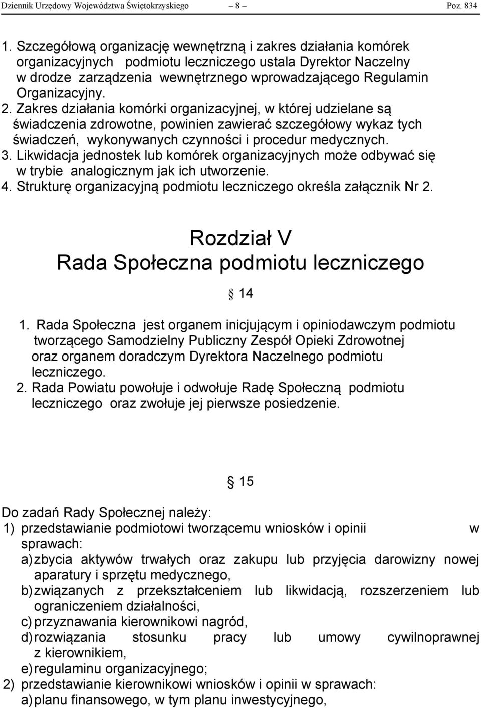 2. Zakres działania komórki organizacyjnej, w której udzielane są świadczenia zdrowotne, powinien zawierać szczegółowy wykaz tych świadczeń, wykonywanych czynności i procedur medycznych. 3.