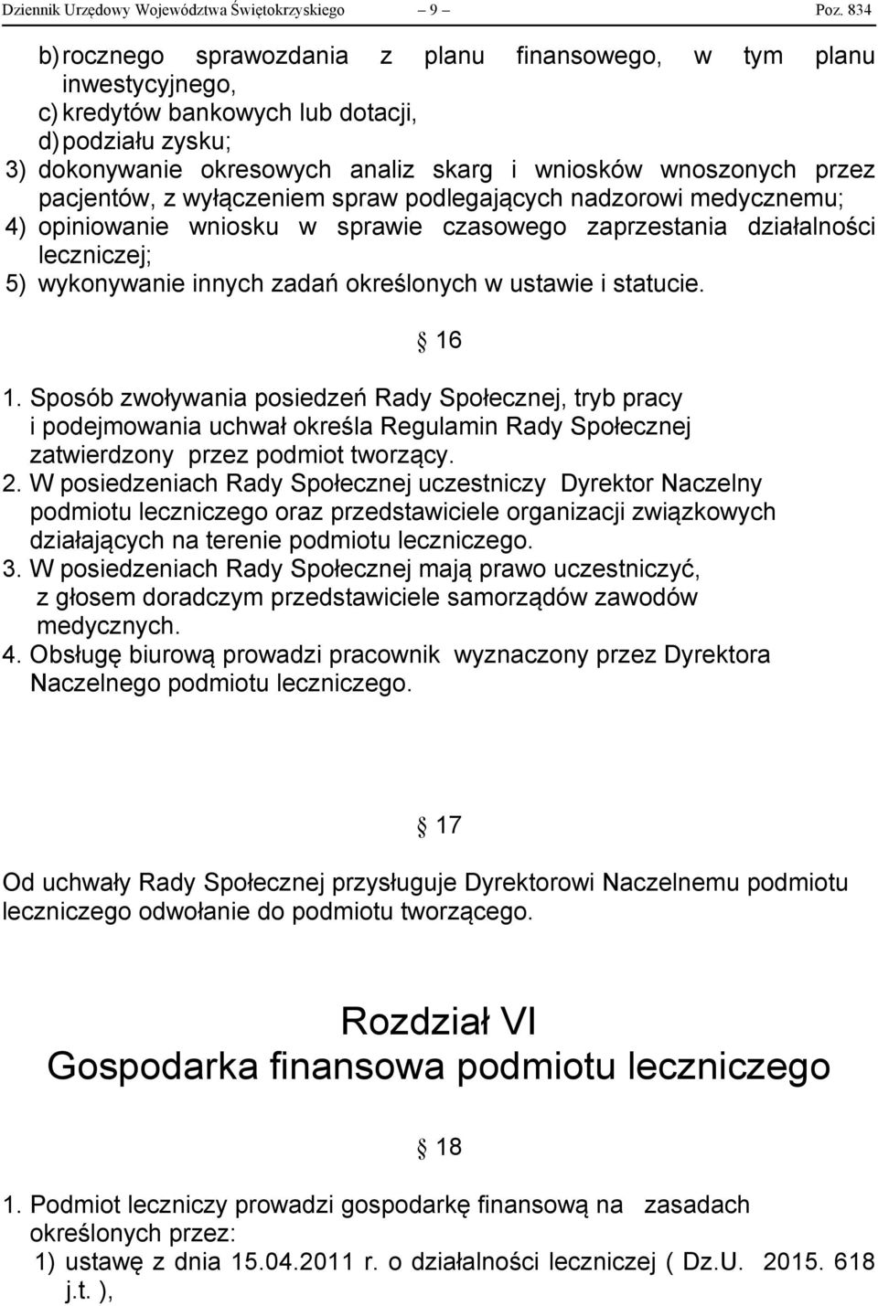 pacjentów, z wyłączeniem spraw podlegających nadzorowi medycznemu; 4) opiniowanie wniosku w sprawie czasowego zaprzestania działalności leczniczej; 5) wykonywanie innych zadań określonych w ustawie i