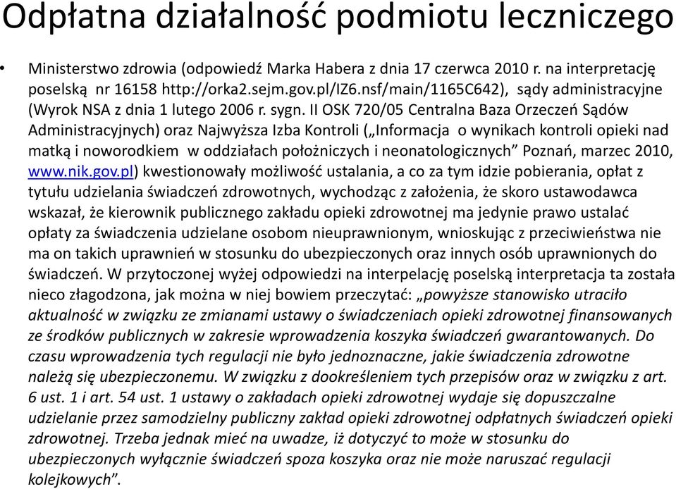 II OSK 720/05 Centralna Baza Orzeczeo Sądów Administracyjnych) oraz Najwyższa Izba Kontroli ( Informacja o wynikach kontroli opieki nad matką i noworodkiem w oddziałach położniczych i