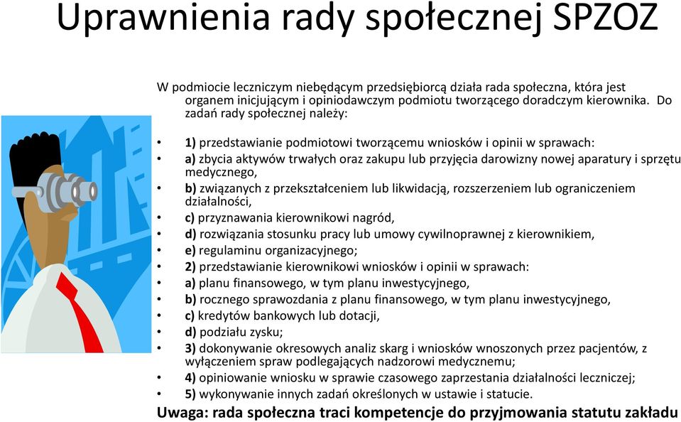 medycznego, b) związanych z przekształceniem lub likwidacją, rozszerzeniem lub ograniczeniem działalności, c) przyznawania kierownikowi nagród, d) rozwiązania stosunku pracy lub umowy cywilnoprawnej