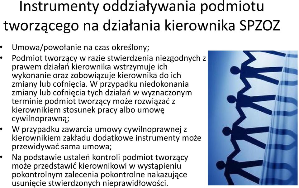 W przypadku niedokonania zmiany lub cofnięcia tych działao w wyznaczonym terminie podmiot tworzący może rozwiązad z kierownikiem stosunek pracy albo umowę cywilnoprawną; W przypadku