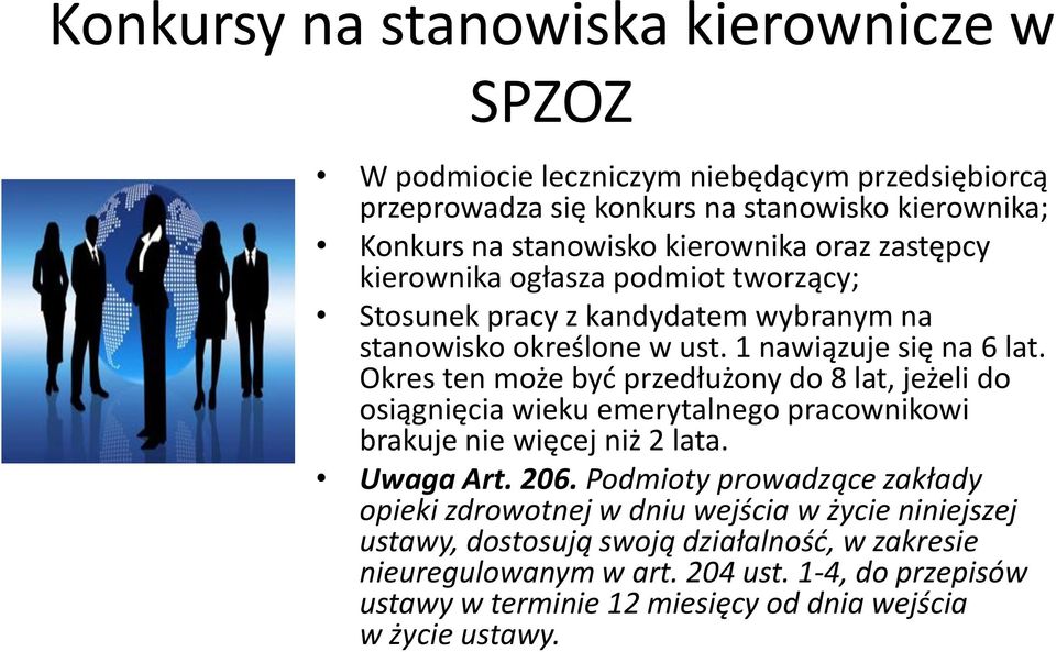 Okres ten może byd przedłużony do 8 lat, jeżeli do osiągnięcia wieku emerytalnego pracownikowi brakuje nie więcej niż 2 lata. Uwaga Art. 206.