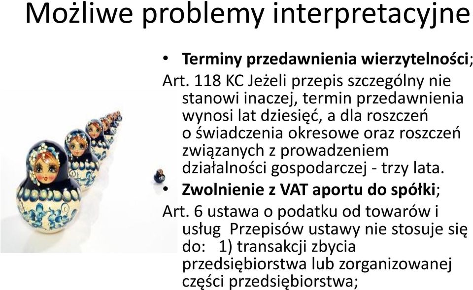 świadczenia okresowe oraz roszczeo związanych z prowadzeniem działalności gospodarczej - trzy lata.