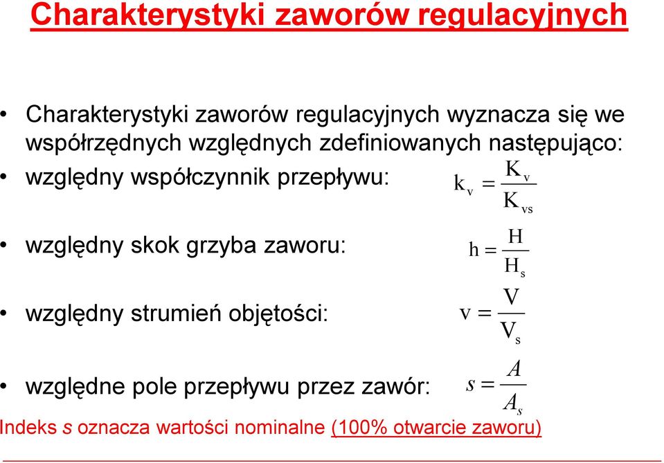 = K względny skok grzyba zaworu: względny strumień objętości: względne pole przepływu przez