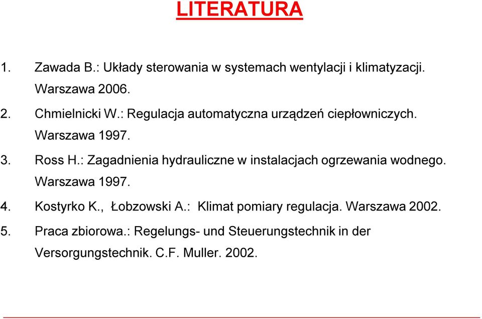 : Zagadnienia hydrauliczne w instalacjach ogrzewania wodnego. Warszawa 1997. 4. Kostyrko K., Łobzowski A.