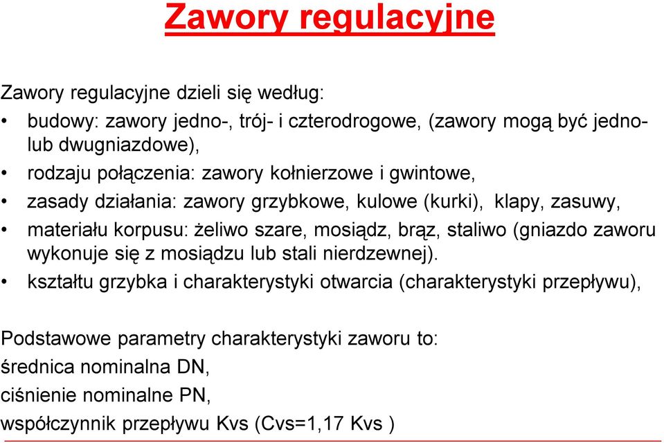 szare, mosiądz, brąz, staliwo (gniazdo zaworu wykonuje się z mosiądzu lub stali nierdzewnej).