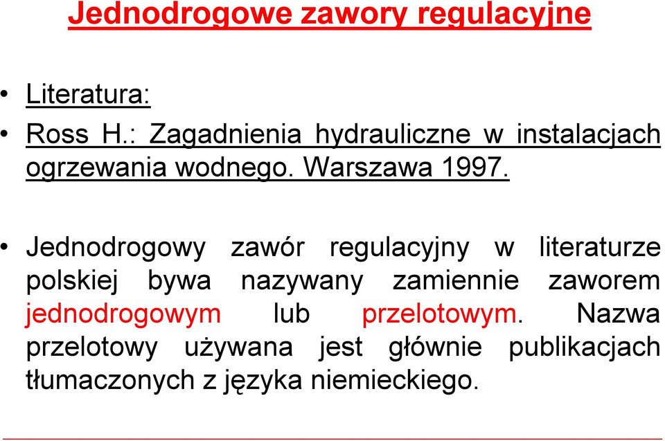 Jednodrogowy zawór regulacyjny w literaturze polskiej bywa nazywany zamiennie
