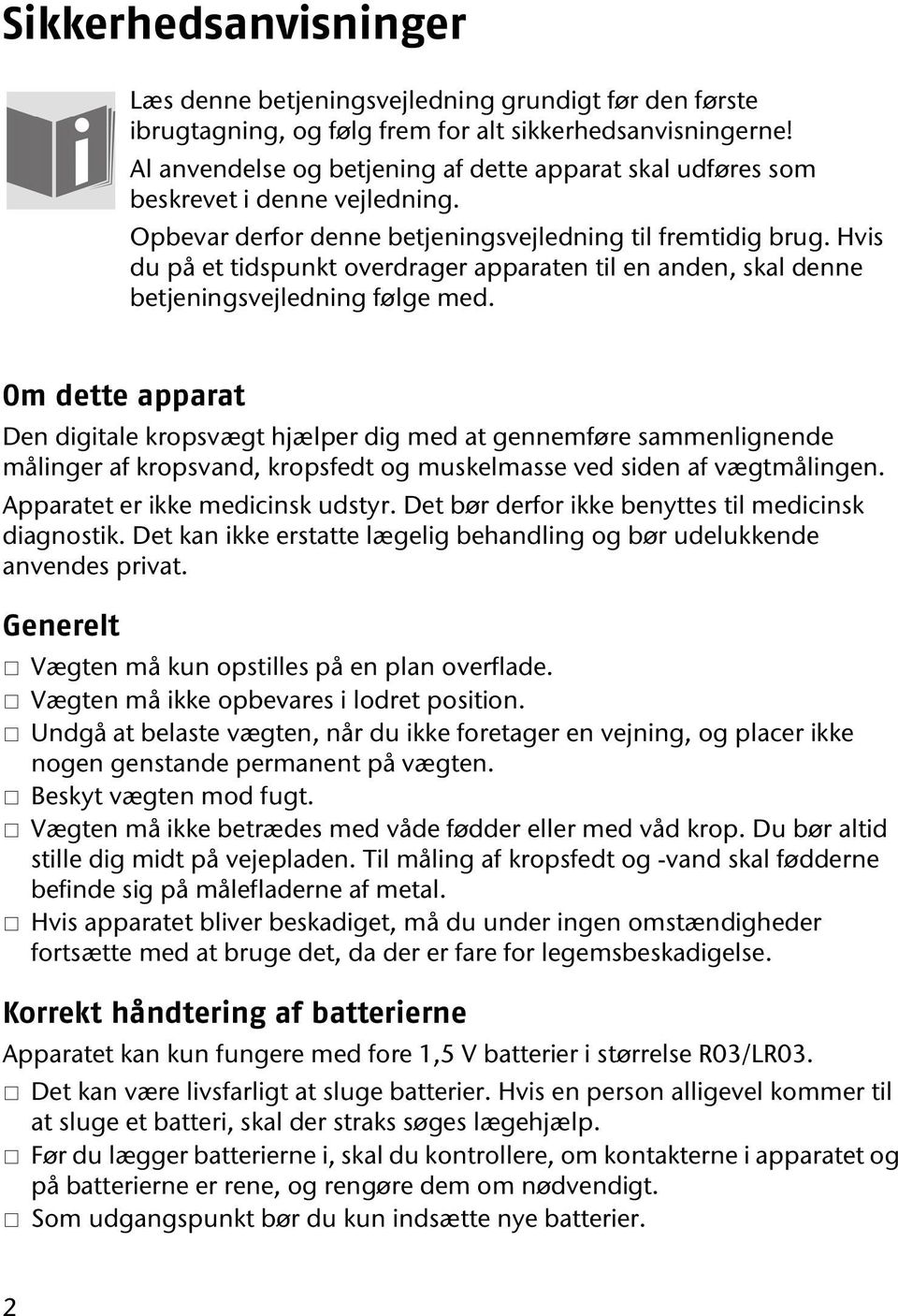 Hvis du på et tidspunkt overdrager apparaten til en anden, skal denne betjeningsvejledning følge med.