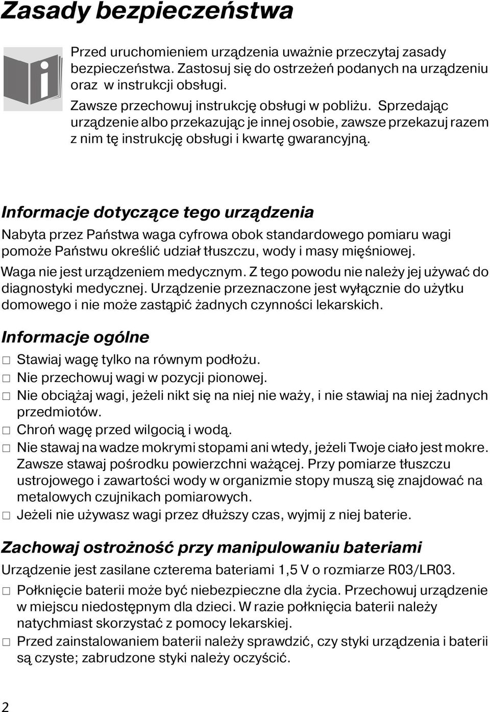 Informacje dotyczące tego urządzenia Nabyta przez Państwa waga cyfrowa obok standardowego pomiaru wagi pomoże Państwu określić udział tłuszczu, wody i masy mięśniowej.
