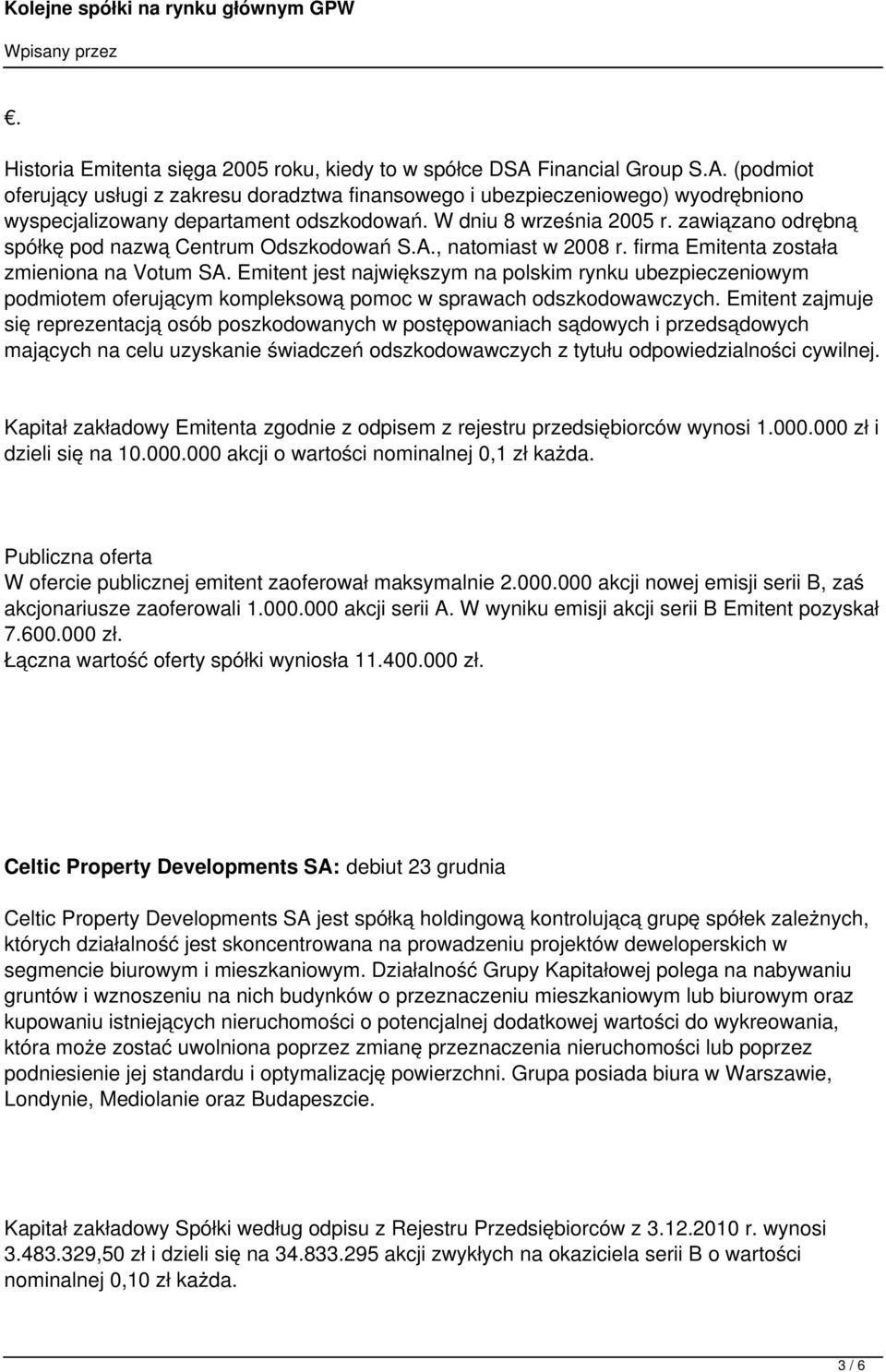 Emitent jest największym na polskim rynku ubezpieczeniowym podmiotem oferującym kompleksową pomoc w sprawach odszkodowawczych.