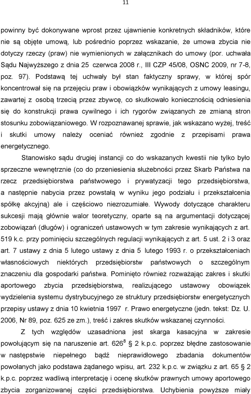 Podstawą tej uchwały był stan faktyczny sprawy, w której spór koncentrował się na przejęciu praw i obowiązków wynikających z umowy leasingu, zawartej z osobą trzecią przez zbywcę, co skutkowało