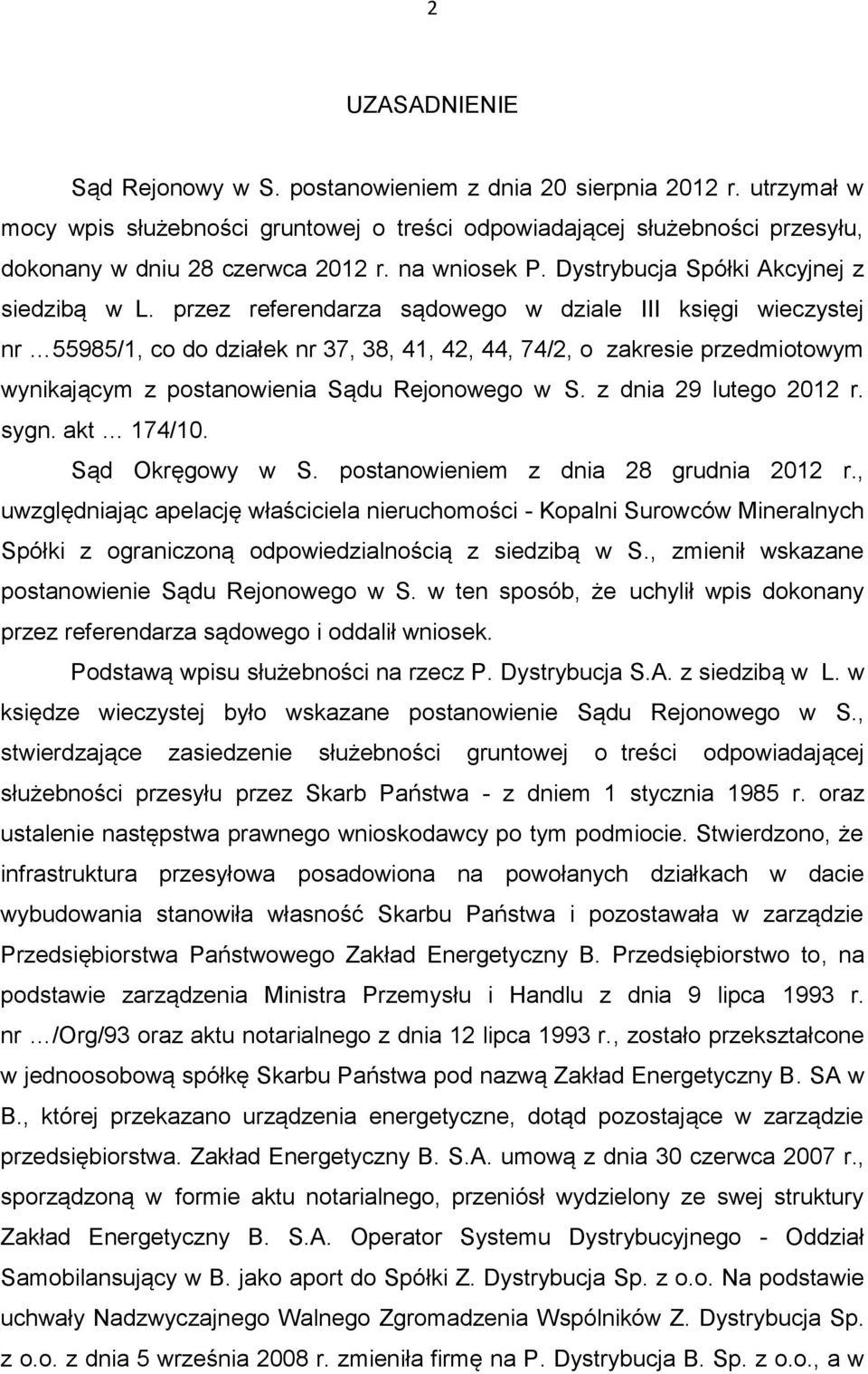 przez referendarza sądowego w dziale III księgi wieczystej nr 55985/1, co do działek nr 37, 38, 41, 42, 44, 74/2, o zakresie przedmiotowym wynikającym z postanowienia Sądu Rejonowego w S.