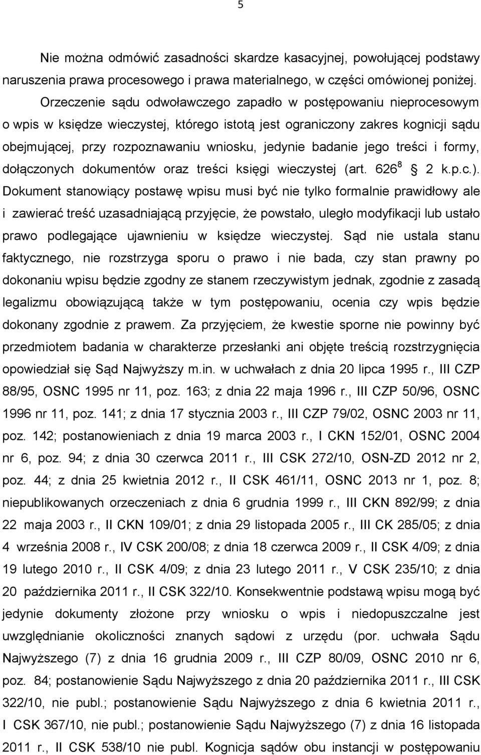 badanie jego treści i formy, dołączonych dokumentów oraz treści księgi wieczystej (art. 626 8 2 k.p.c.).