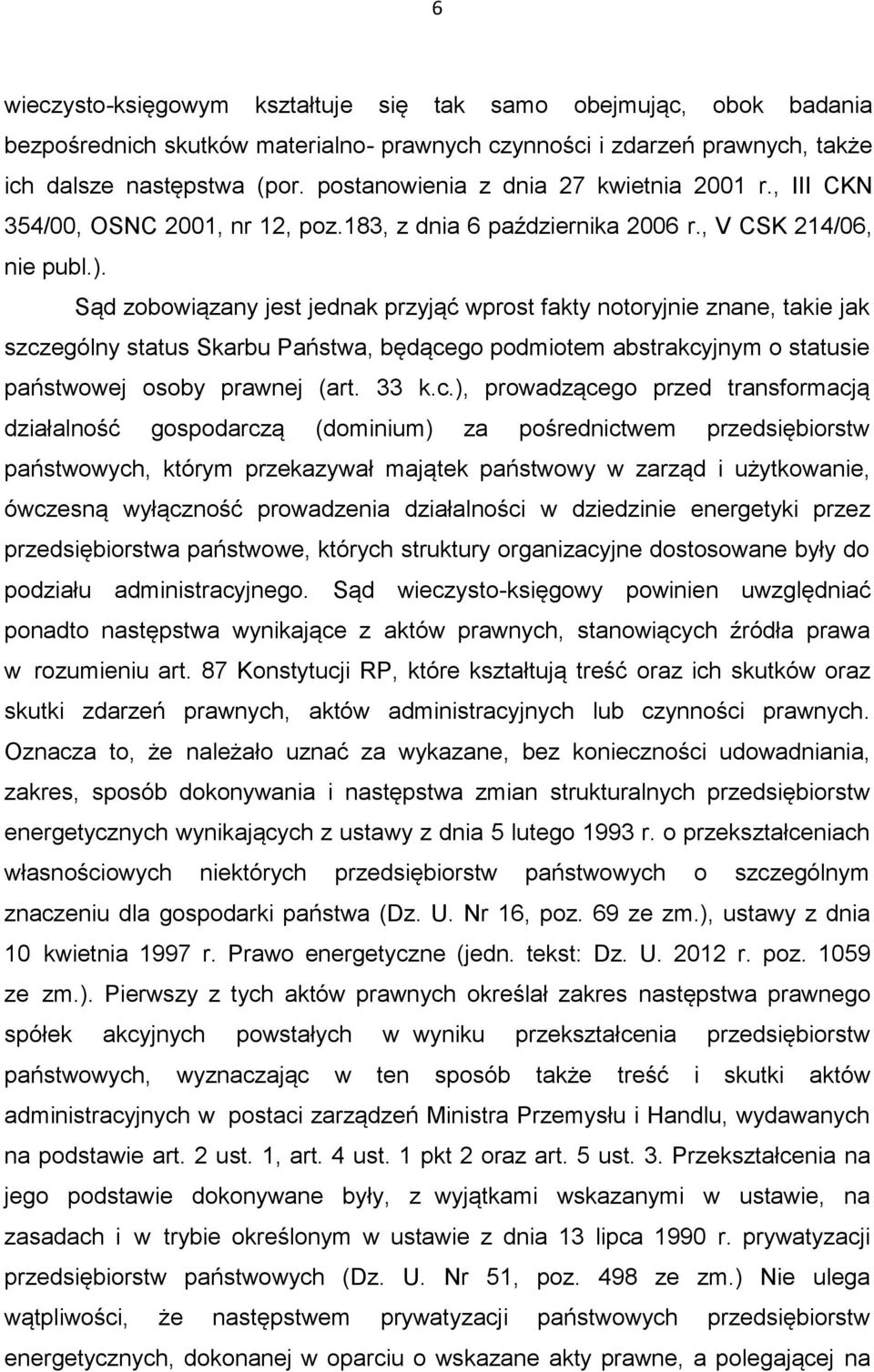 Sąd zobowiązany jest jednak przyjąć wprost fakty notoryjnie znane, takie jak szcz