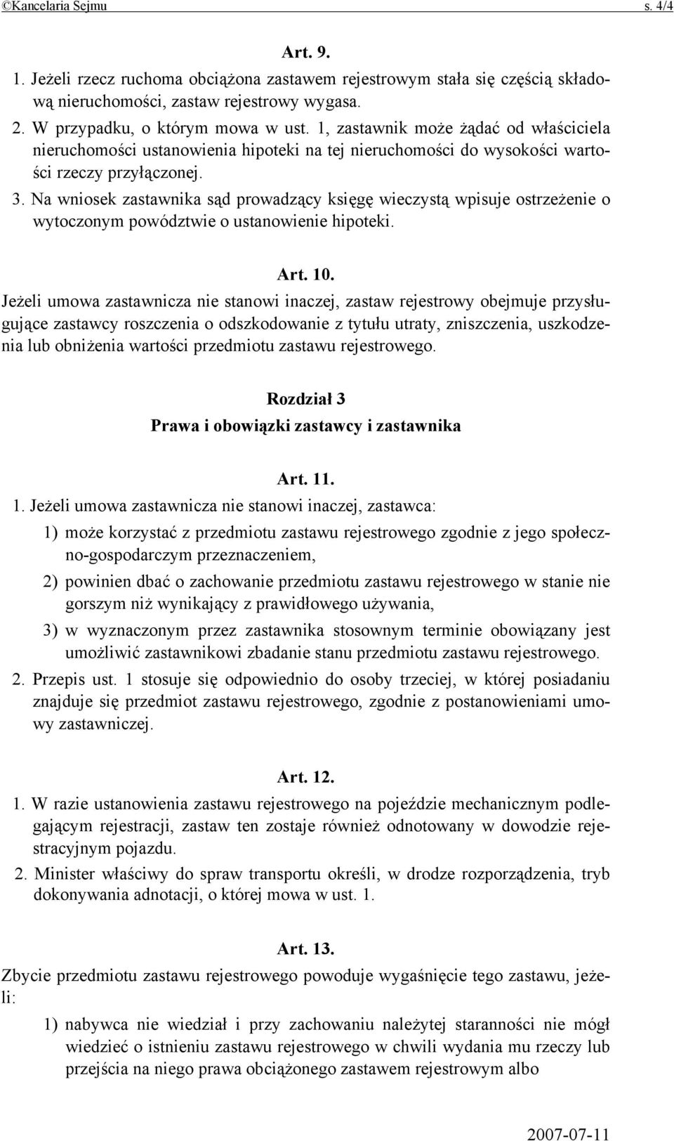 Na wniosek zastawnika sąd prowadzący księgę wieczystą wpisuje ostrzeżenie o wytoczonym powództwie o ustanowienie hipoteki. Art. 10.