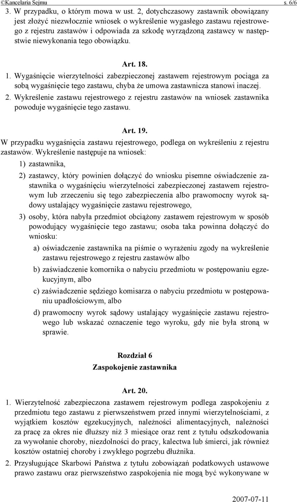 niewykonania tego obowiązku. Art. 18. 1. Wygaśnięcie wierzytelności zabezpieczonej zastawem rejestrowym pociąga za sobą wygaśnięcie tego zastawu, chyba że umowa zastawnicza stanowi inaczej. 2.