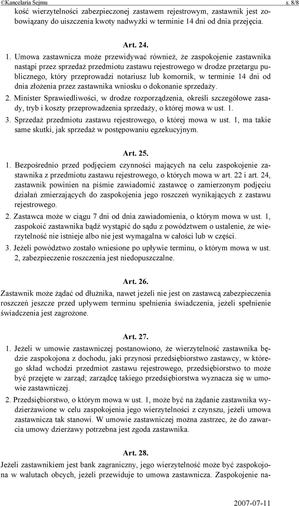 Umowa zastawnicza może przewidywać również, że zaspokojenie zastawnika nastąpi przez sprzedaż przedmiotu zastawu rejestrowego w drodze przetargu publicznego, który przeprowadzi notariusz lub