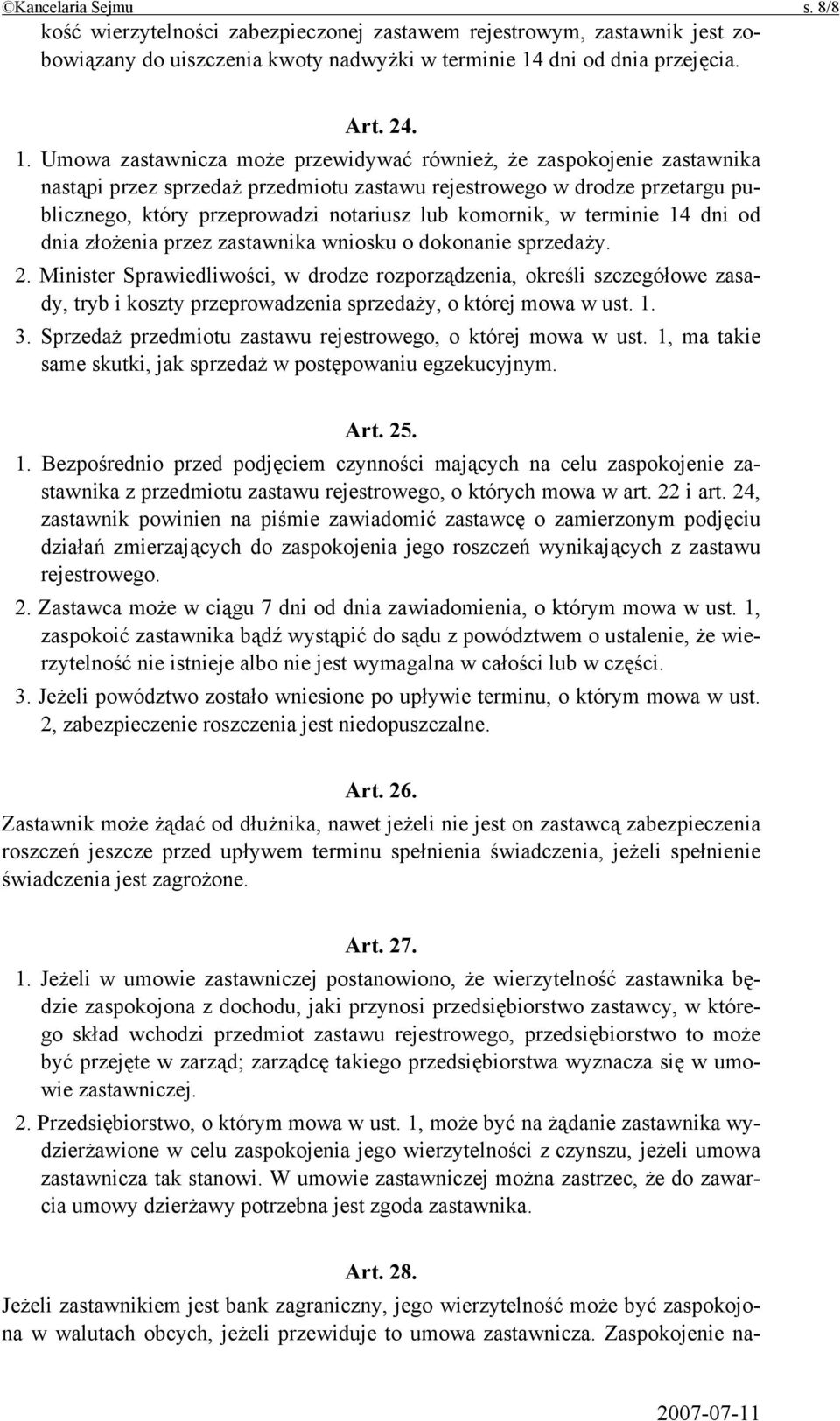 Umowa zastawnicza może przewidywać również, że zaspokojenie zastawnika nastąpi przez sprzedaż przedmiotu zastawu rejestrowego w drodze przetargu publicznego, który przeprowadzi notariusz lub