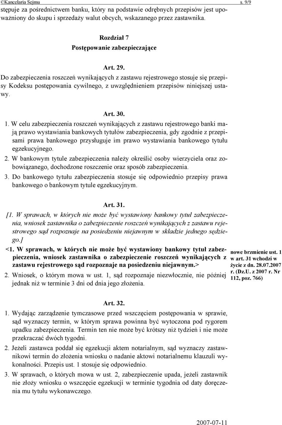 Do zabezpieczenia roszczeń wynikających z zastawu rejestrowego stosuje się przepisy Kodeksu postępowania cywilnego, z uwzględnieniem przepisów niniejszej ustawy. Art. 30. 1.