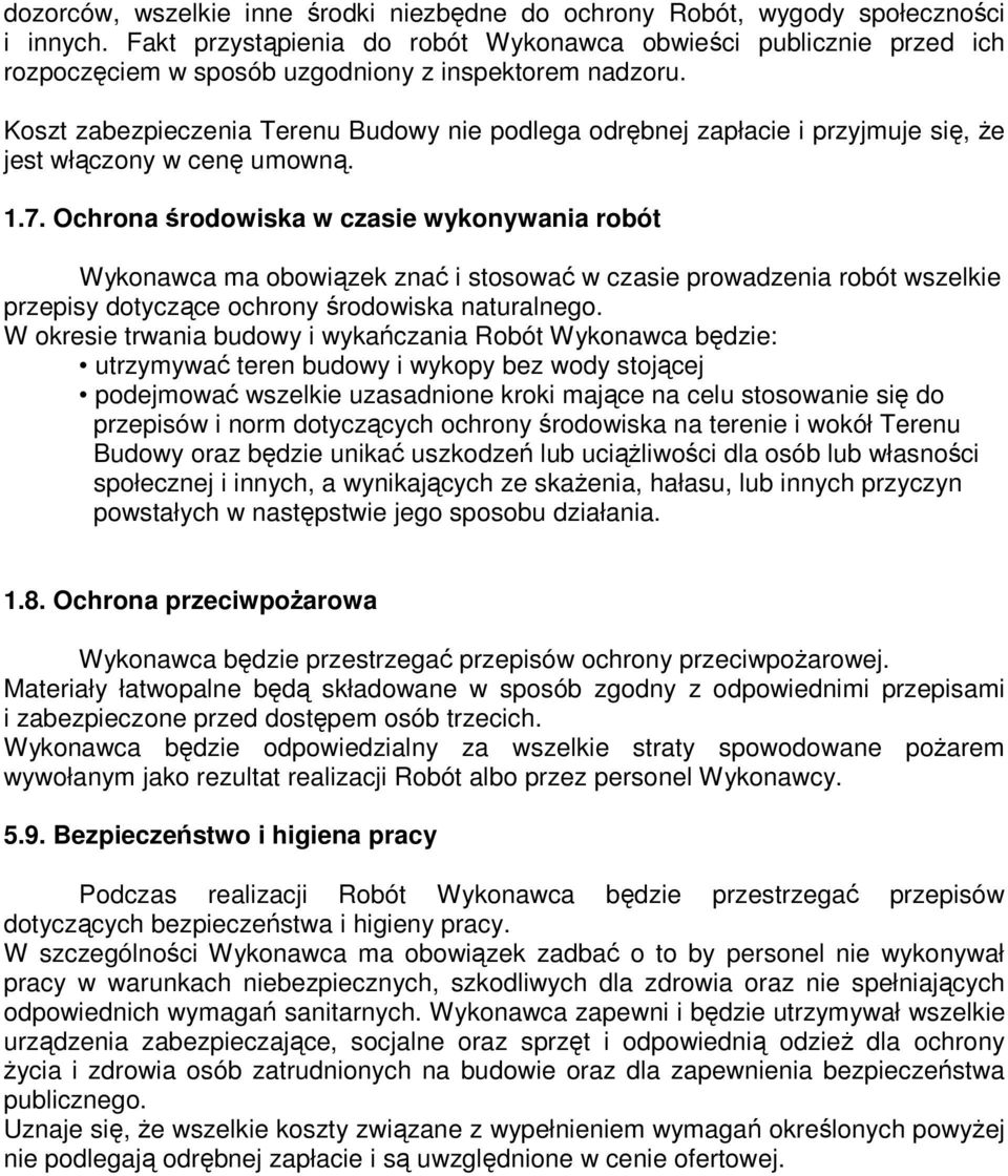 Koszt zabezpieczenia Terenu Budowy nie podlega odrębnej zapłacie i przyjmuje się, Ŝe jest włączony w cenę umowną. 1.7.