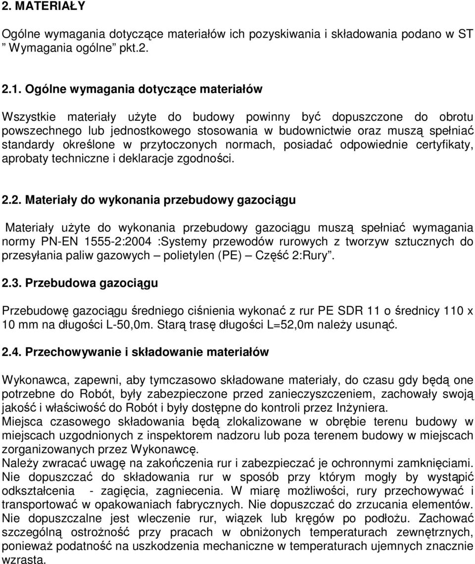 określone w przytoczonych normach, posiadać odpowiednie certyfikaty, aprobaty techniczne i deklaracje zgodności. 2.