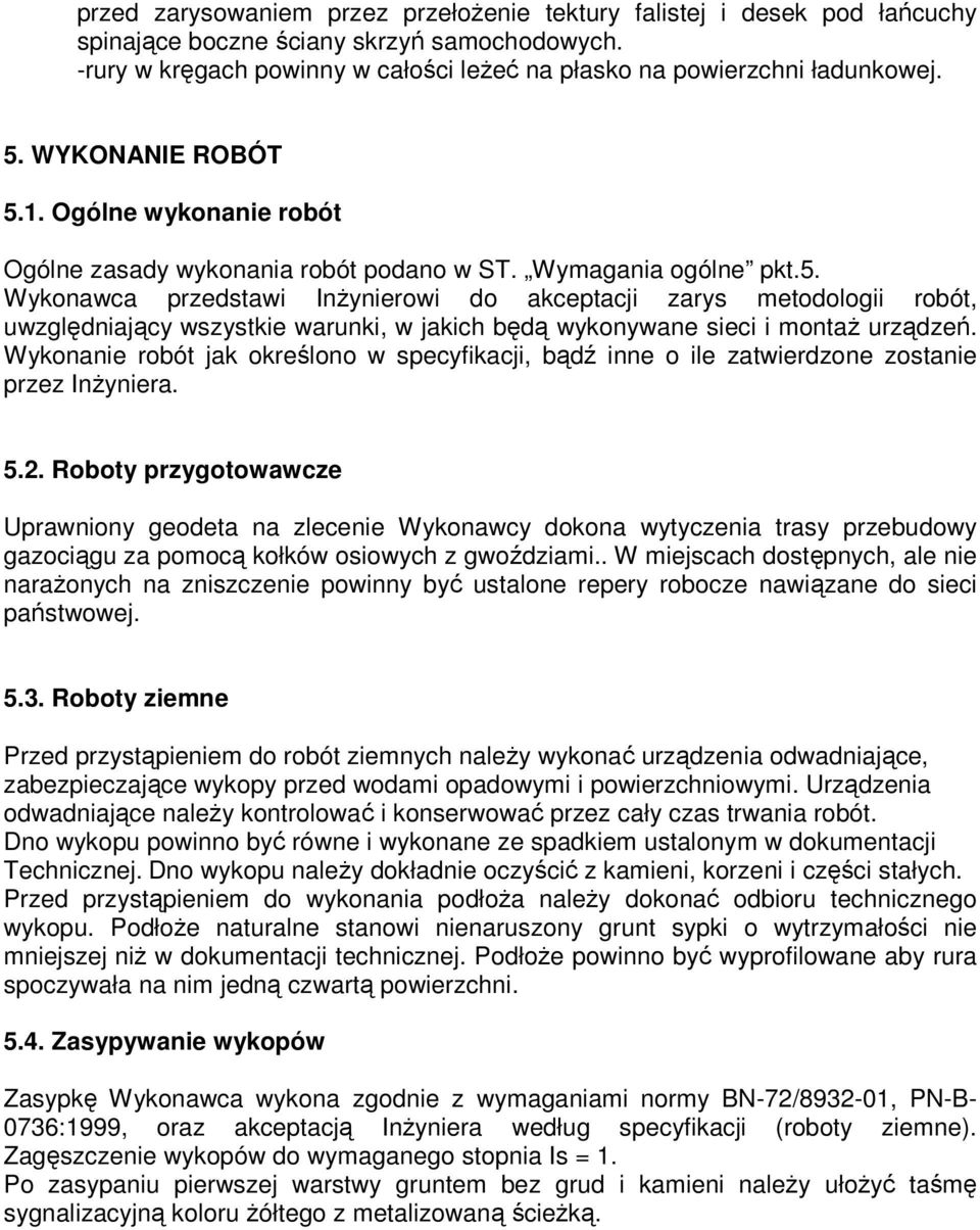 Wykonanie robót jak określono w specyfikacji, bądź inne o ile zatwierdzone zostanie przez InŜyniera. 5.2.