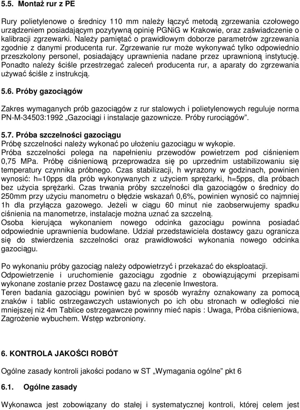 Zgrzewanie rur moŝe wykonywać tylko odpowiednio przeszkolony personel, posiadający uprawnienia nadane przez uprawnioną instytucję.