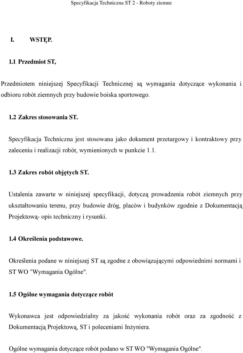 Ustalenia zawarte w niniejszej specyfikacji, dotyczą prowadzenia robót ziemnych przy ukształtowaniu terenu, przy budowie dróg, placów i budynków zgodnie z Dokumentacją Projektową- opis techniczny i