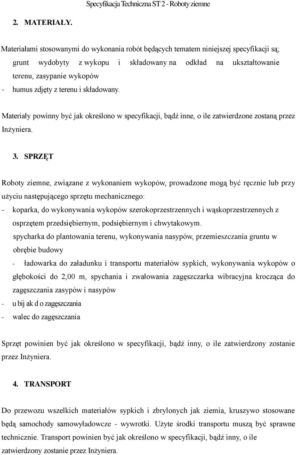 terenu i składowany. Materiały powinny być jak określono w specyfikacji, bądź inne, o ile zatwierdzone zostaną przez Inżyniera. 3.