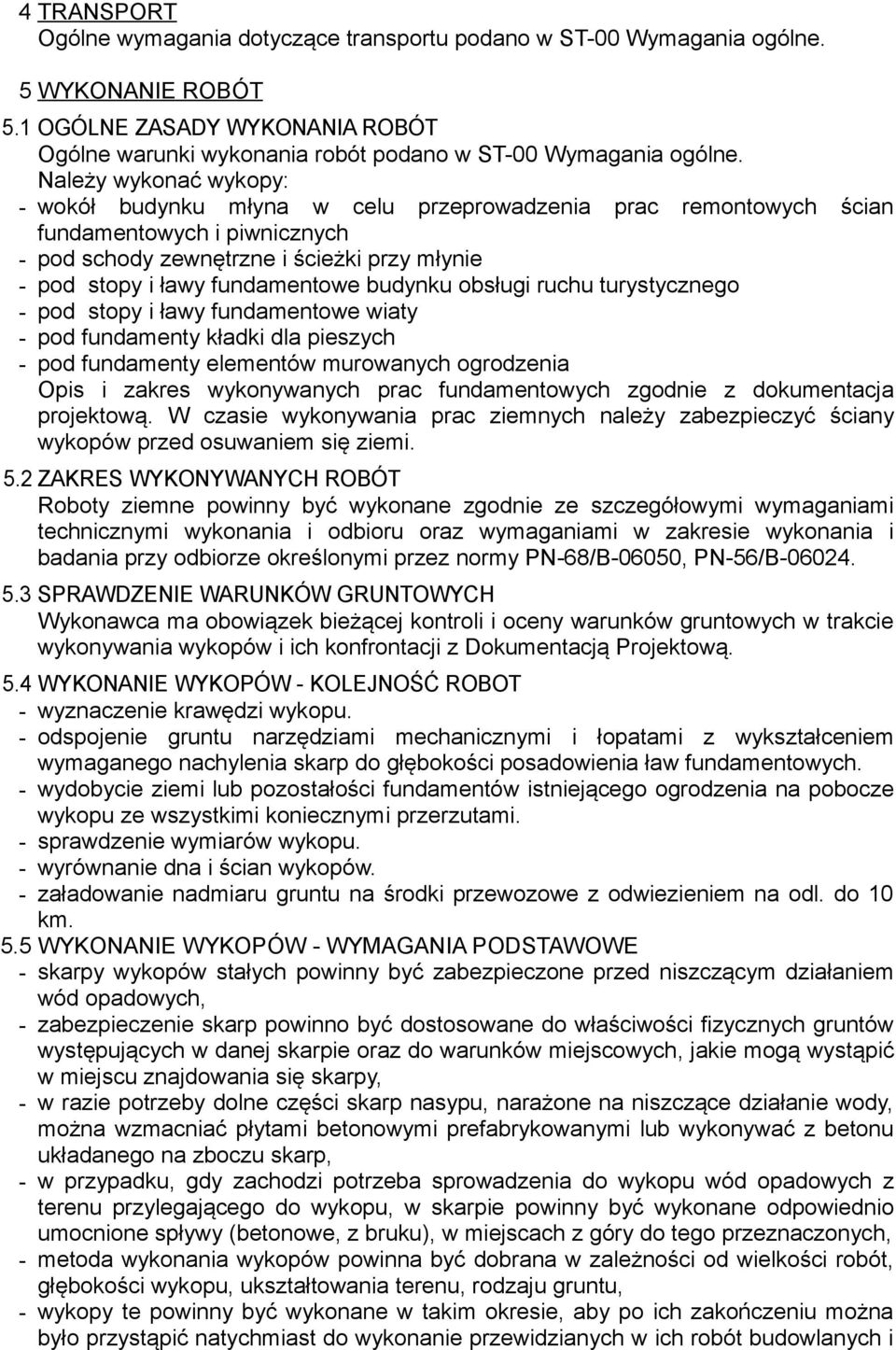 budynku obsługi ruchu turystycznego - pod stopy i ławy fundamentowe wiaty - pod fundamenty kładki dla pieszych - pod fundamenty elementów murowanych ogrodzenia Opis i zakres wykonywanych prac