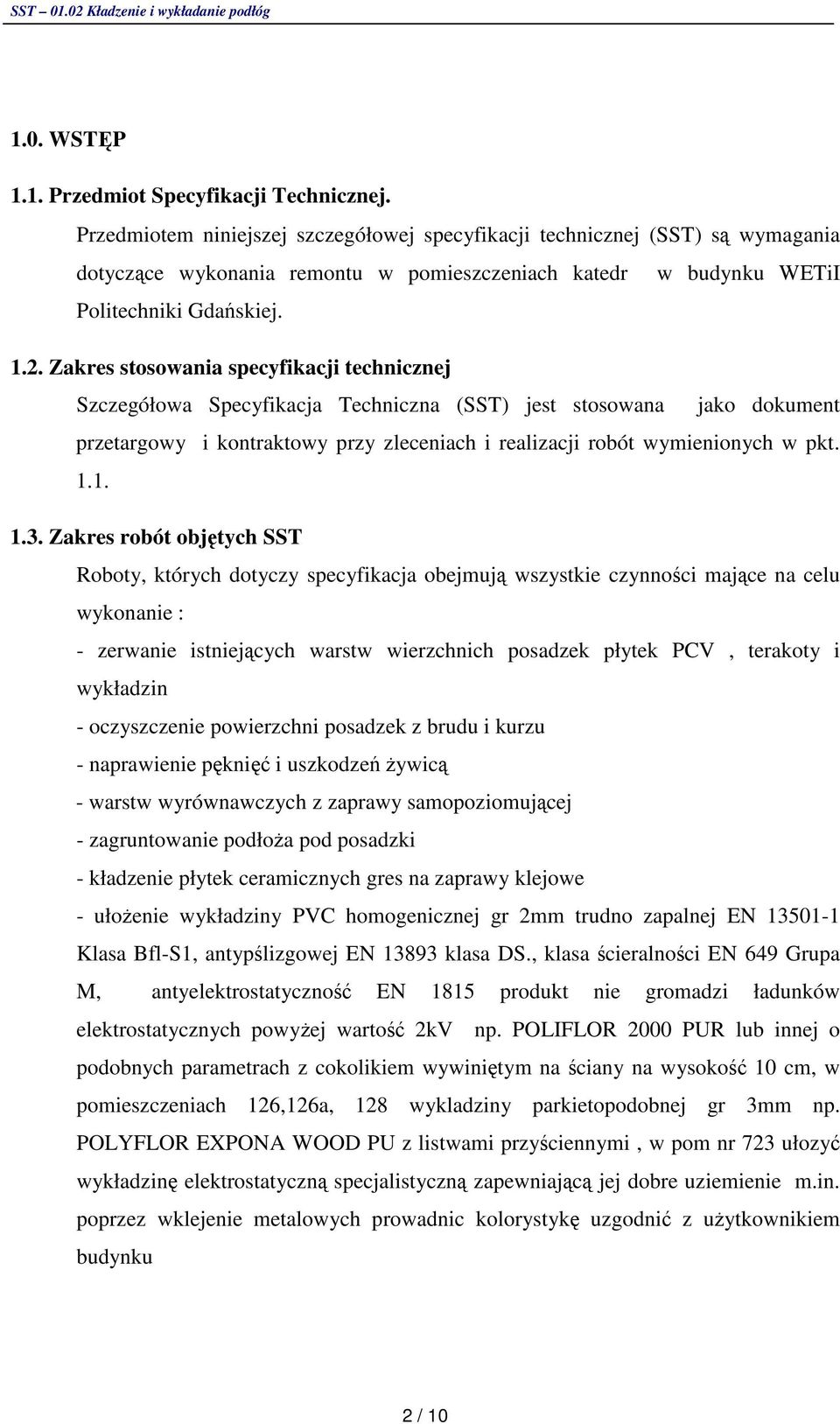 Zakres stosowania specyfikacji technicznej Szczegółowa Specyfikacja Techniczna (SST) jest stosowana jako dokument przetargowy i kontraktowy przy zleceniach i realizacji robót wymienionych w pkt. 1.1. 1.3.