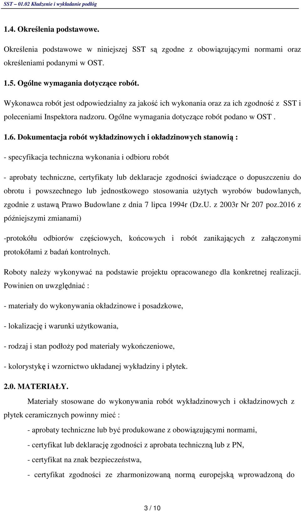 Dokumentacja robót wykładzinowych i okładzinowych stanowi : - specyfikacja techniczna wykonania i odbioru robót - aprobaty techniczne, certyfikaty lub deklaracje zgodnoci wiadczce o dopuszczeniu do