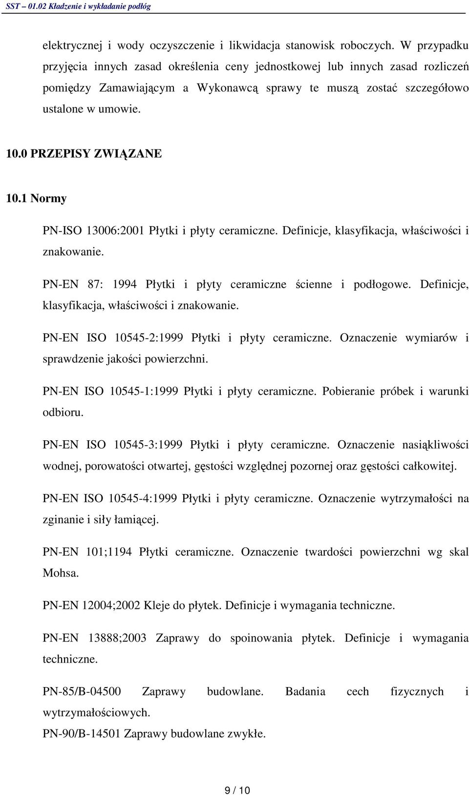 1 Normy PN-ISO 13006:2001 Płytki i płyty ceramiczne. Definicje, klasyfikacja, właciwoci i znakowanie. PN-EN 87: 1994 Płytki i płyty ceramiczne cienne i podłogowe.