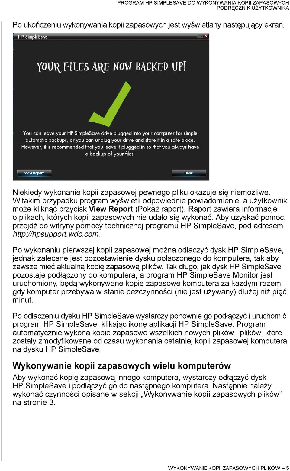 Raport zawiera informacje o plikach, których kopii zapasowych nie udało się wykonać. Aby uzyskać pomoc, przejdź do witryny pomocy technicznej programu HP SimpleSave, pod adresem http://hpsupport.wdc.