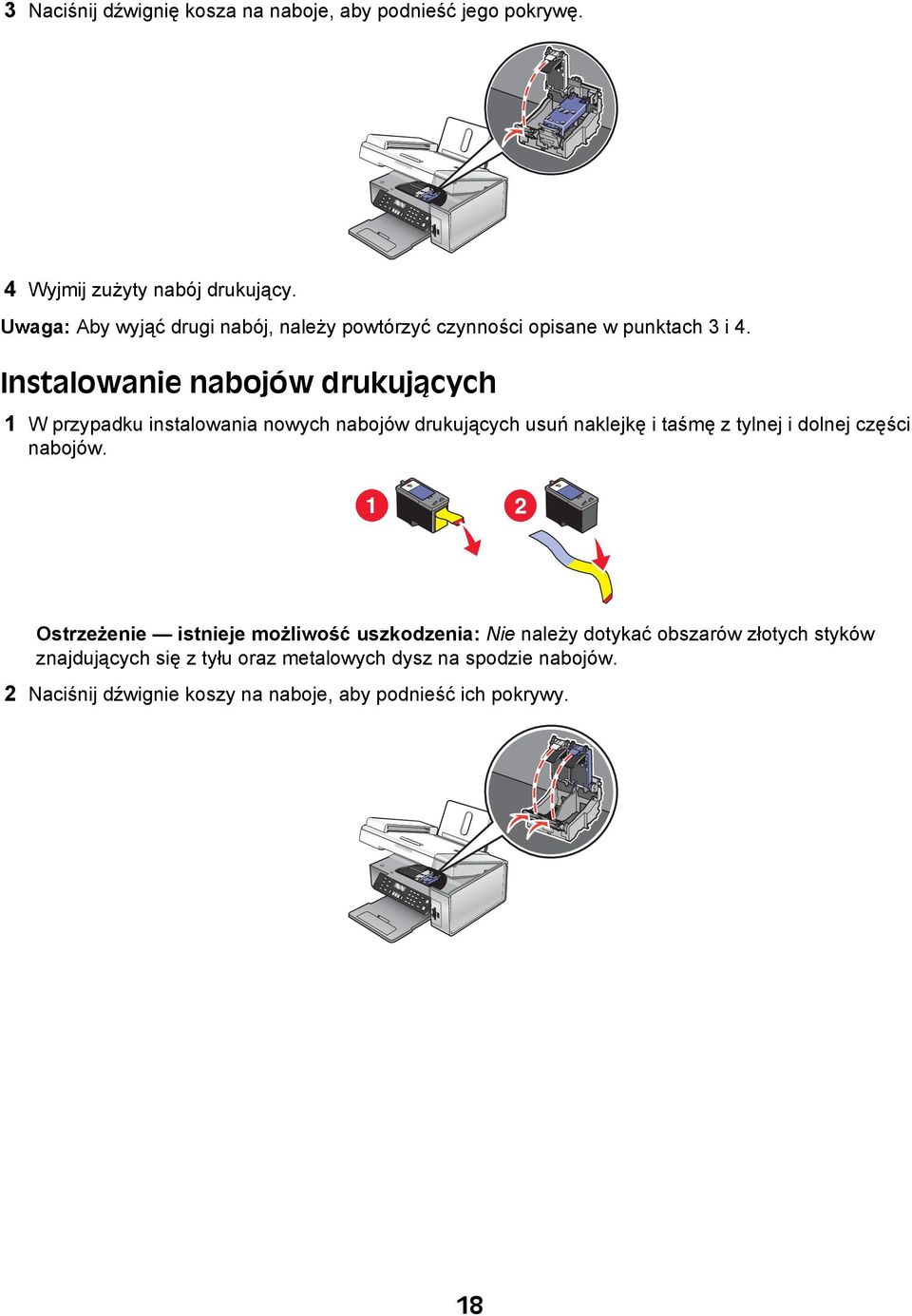 Instalowanie nabojów drukujących 1 W przypadku instalowania nowych nabojów drukujących usuń naklejkę i taśmę z tylnej i dolnej części