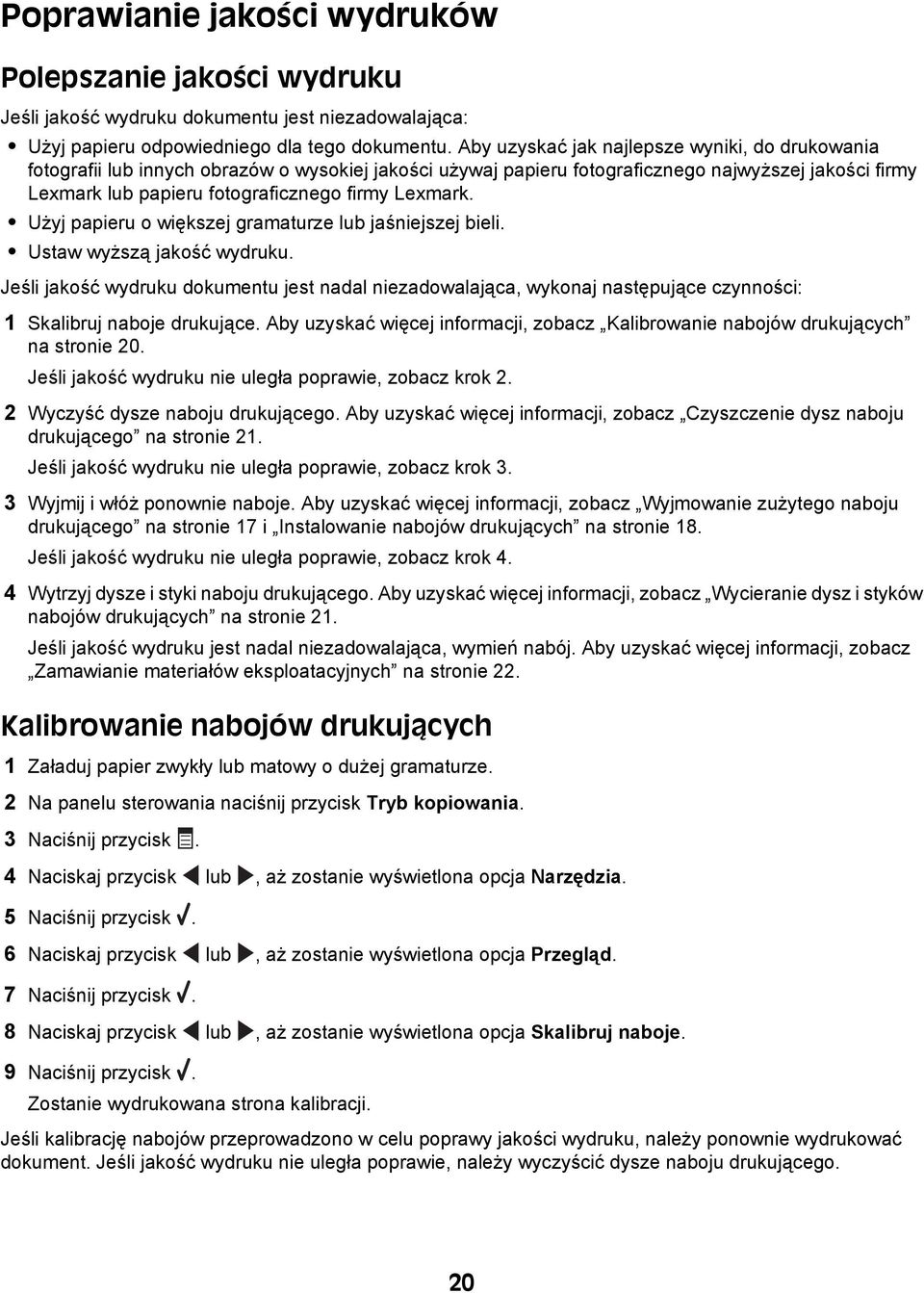 Lexmark. Użyj papieru o większej gramaturze lub jaśniejszej bieli. Ustaw wyższą jakość wydruku.