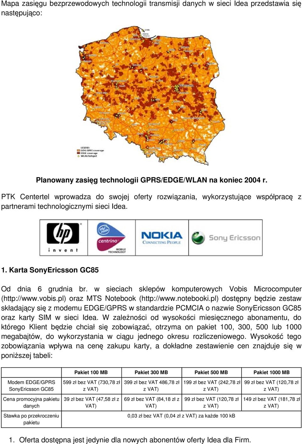 w sieciach sklepów komputerowych Vobis Microcomputer (http://www.vobis.pl) oraz MTS Notebook (http://www.notebooki.