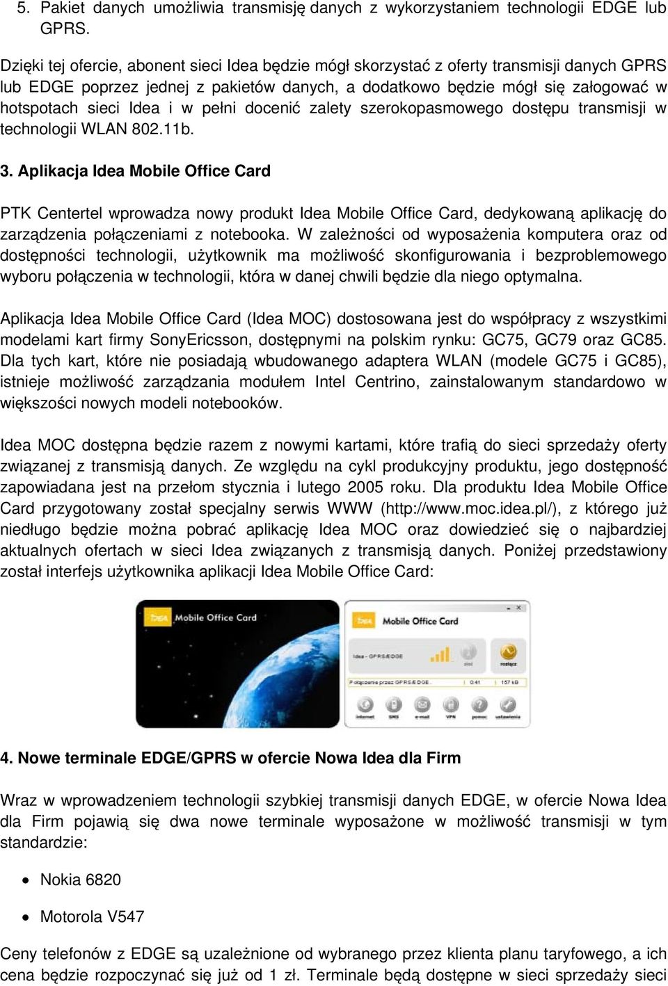 i w pełni docenić zalety szerokopasmowego dostępu transmisji w technologii WLAN 802.11b. 3.