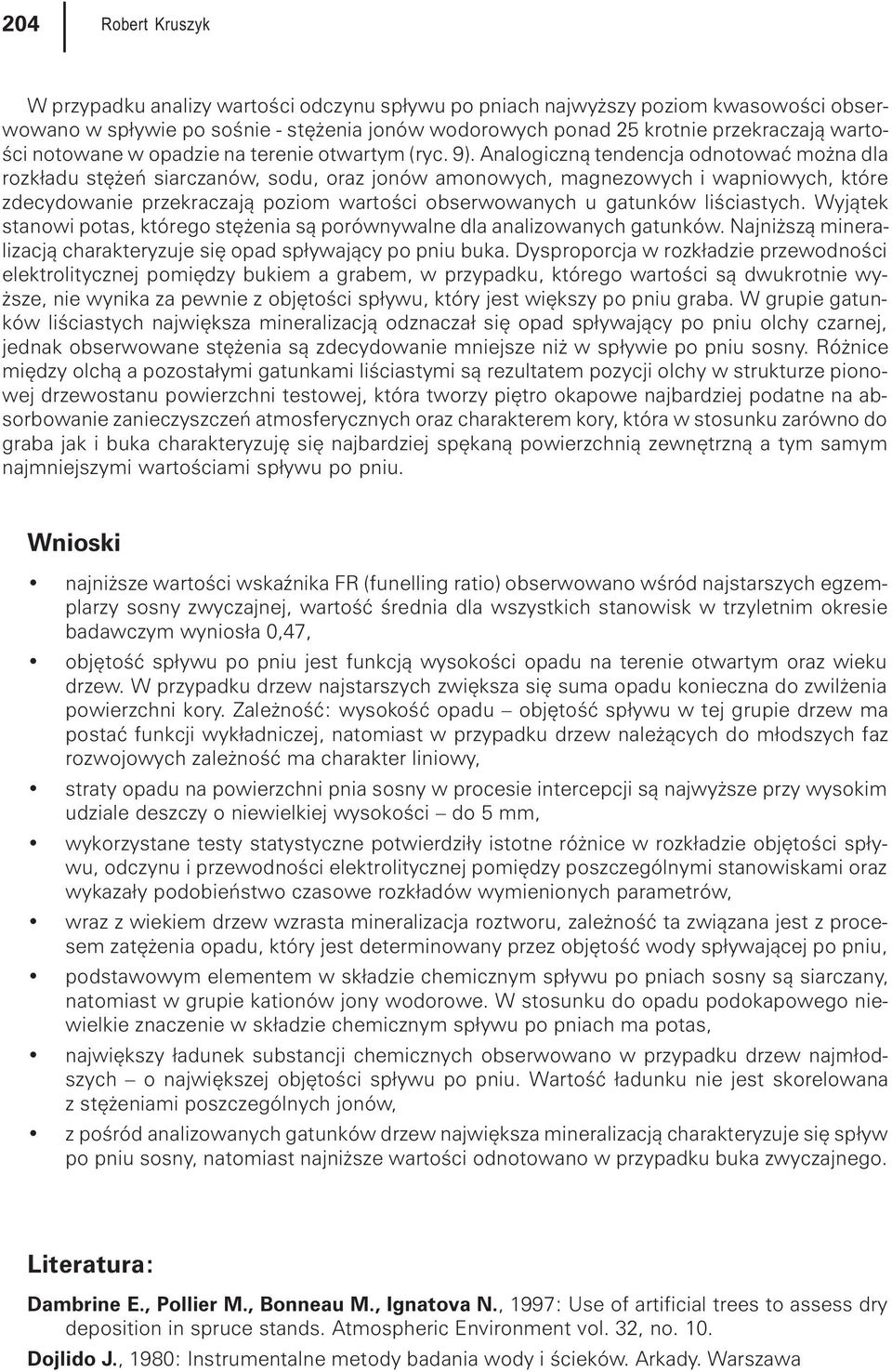 Analogiczn¹ tendencja odnotowaæ mo na dla rozk³adu stê eñ siarczanów, sodu, oraz jonów amonowych, magnezowych i wapniowych, które zdecydowanie przekraczaj¹ poziom wartoœci obserwowanych u gatunków