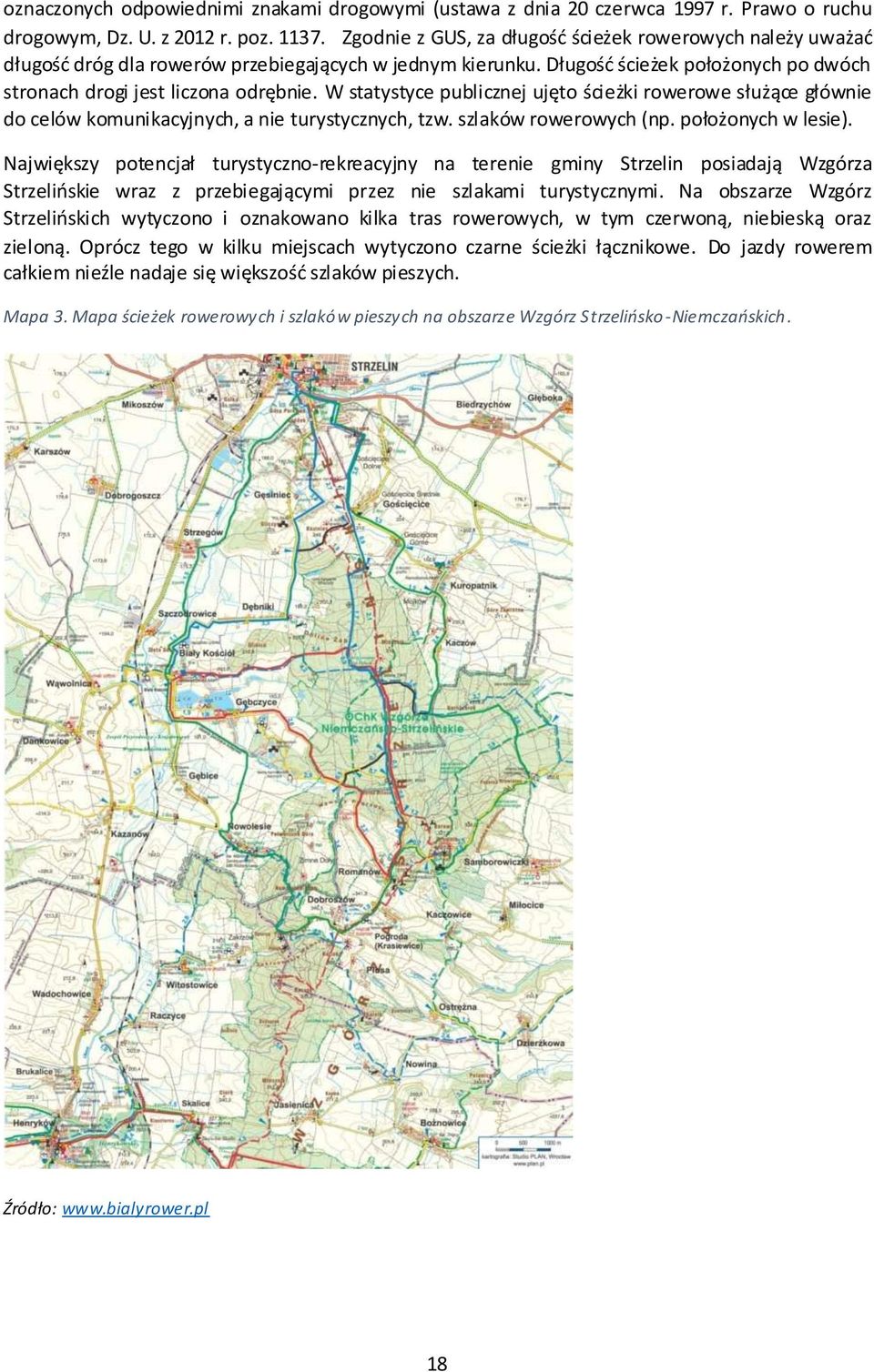 W statystyce publicznej ujęto ścieżki rowerowe służące głównie do celów komunikacyjnych, a nie turystycznych, tzw. szlaków rowerowych (np. położonych w lesie).