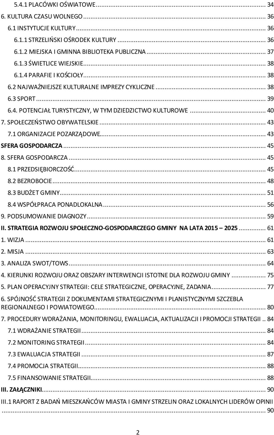 .. 43 7.1 ORGANIZACJE POZARZĄDOWE... 43 SFERA GOSPODARCZA... 45 8. SFERA GOSPODARCZA... 45 8.1 PRZEDSIĘBIORCZOŚĆ... 45 8.2 BEZROBOCIE... 48 8.3 BUDŻET GMINY... 51 8.4 WSPÓŁPRACA PONADLOKALNA... 56 9.
