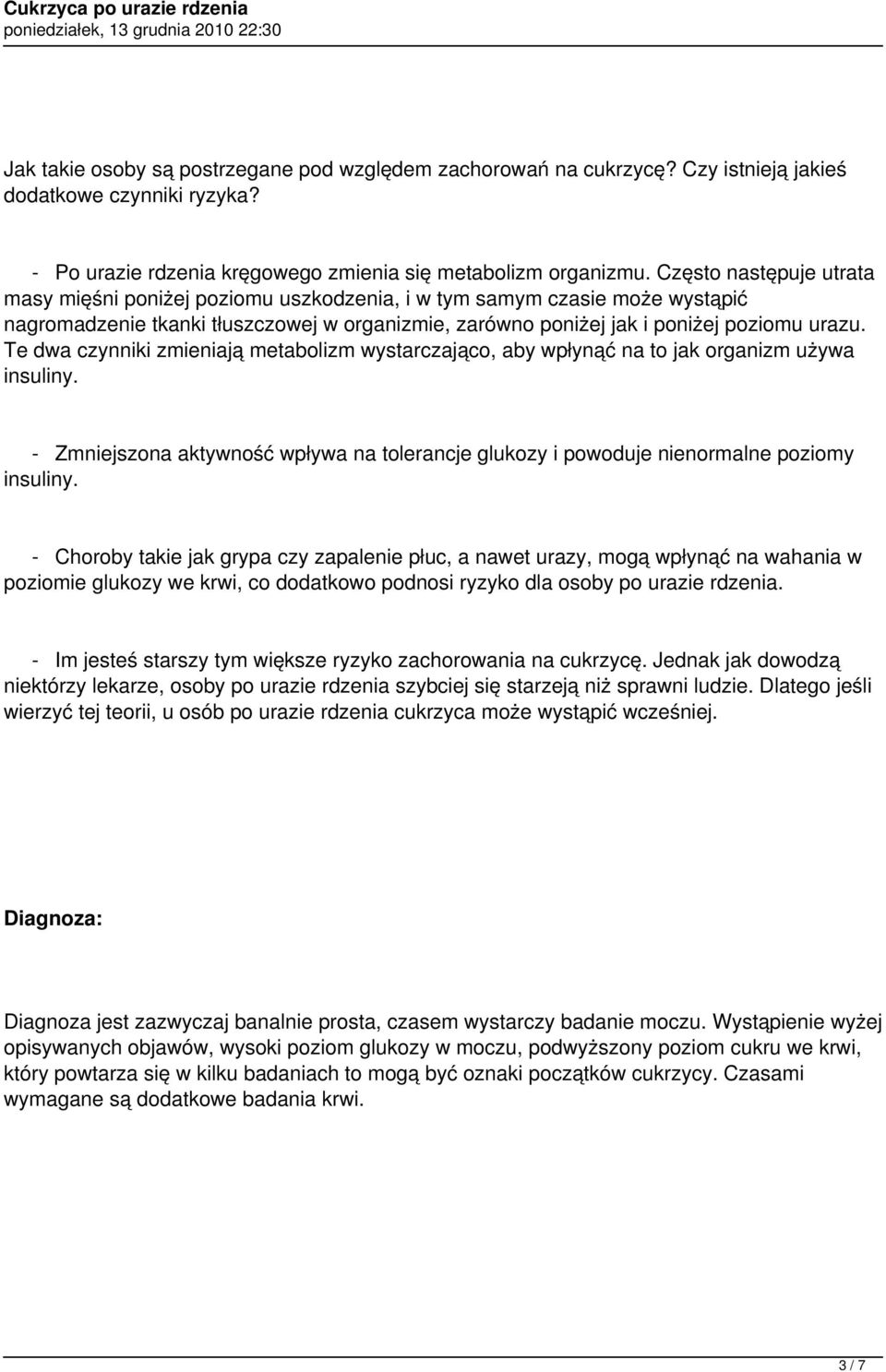 Te dwa czynniki zmieniają metabolizm wystarczająco, aby wpłynąć na to jak organizm używa insuliny. - Zmniejszona aktywność wpływa na tolerancje glukozy i powoduje nienormalne poziomy insuliny.