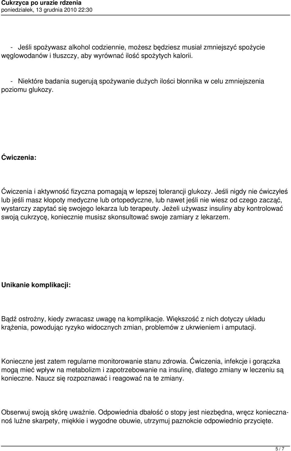 Jeśli nigdy nie ćwiczyłeś lub jeśli masz kłopoty medyczne lub ortopedyczne, lub nawet jeśli nie wiesz od czego zacząć, wystarczy zapytać się swojego lekarza lub terapeuty.