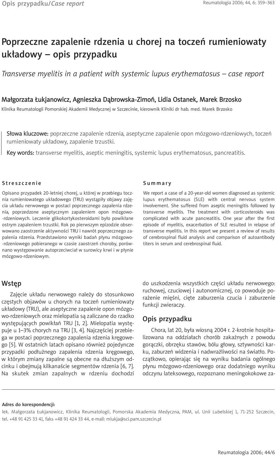 med. Marek Brzosko Słowa kluczowe: poprzeczne zapalenie rdzenia, aseptyczne zapalenie opon mózgowo-rdzeniowych, toczeń rumieniowaty układowy, zapalenie trzustki.
